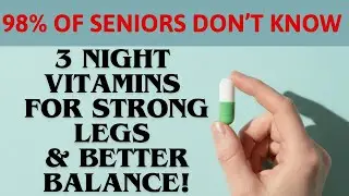Over 60? Take These 3 Vitamins Before Bed to Strengthen Legs and Improve Balance