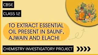 || Chemistry Investigatory Project on The Extraction of Essential Oils || Class 12 ||