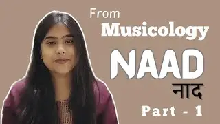Musicology : NAAD ( नाद ) Part - 1 || Ahat & Anahat Naad || Monika Sau