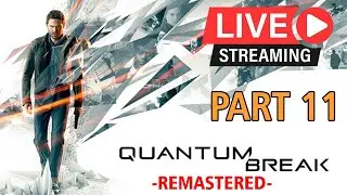 Quantum Break Live Online Gameplay Part 11 | PC PS5 Games