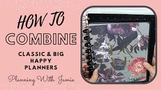 HOW TO COMBINE YOUR CLASSIC AND BIG HAPPY PLANNERS | PUTTING MULTIPLE SIZED HAPPY PLANNERS TOGETHER