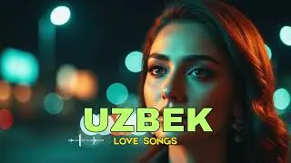 Uzbek Love Songs ❤️ | Eng Chiroyli Romantik Qo‘shiqlar To‘plami