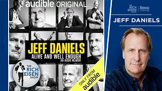 Jeff Daniels on His New &lsquo;Alive and Well Enough&rsquo; Podcast | The Rich Eisen Show