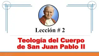 Lección 2: Teología del Cuerpo de San Juan Pablo II