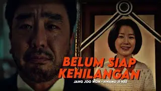 Jang Joo Won  𝙓 Hwang Ji Hee - Belum Siap Kehilangan || MOVING [FMV]
