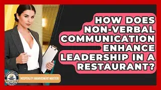 How Does Non-verbal Communication Enhance Leadership In A Restaurant?