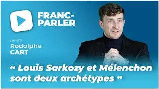 FRANC-PARLER re&ccedil;oit Rodolphe Cart : &laquo; Louis Sarkozy et M&eacute;lenchon sont deux arch&eacute;types en politique &raquo;