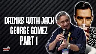 Drinks with Jack Featuring George Gomez (Part 1)