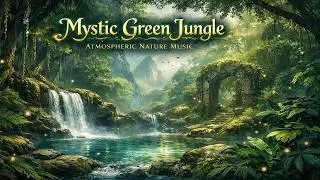 Mystic Green Jungle | Atmospheric Nature Music @PeacefulMindAudios