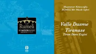 Valle Dasme Tiranase, Rumeli, Bir Müzik Seferi, Muammer Ketencoğlu
