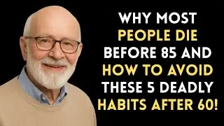 Why Most People Die Before 85 and How to Avoid 5 Deadly Habits After 60
