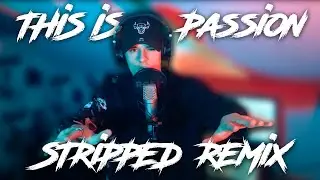 STRIPPED (REMIX) - This Is Passion! Ep. 3