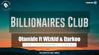 Olamide - Billionaires Club Lyrics  (feat. Wizkid & Darkoo)