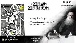 La conquista del pan: El comunismo anarquista (3/17), Piotr Kropotkin.