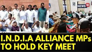 INDIA Alliance Members To Hold Meeting Tomorrow To Discuss Their Parliamentry Strategy | News18