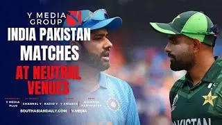 Y MEDIA BIG SHOT ICC TO HOLD INDIA PAKISTAN MATCHES AT NEUTRAL VENUES THROUGH 2027