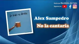 Alex Sampedro - No la cantar&iacute;a