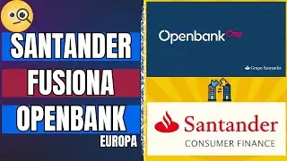 SANTANDER fusiona OPENBANK y SANTANDER CONSUMER FINANCE en Europa