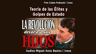 Audios Miguel Anxo Bastos #302 | Teor&iacute;a de las &Eacute;lites y Golpes de Estado | Entrevista en ANCAST
