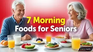 7 Morning Foods Every Senior Should Eat Daily! | Elderly Health Tips
