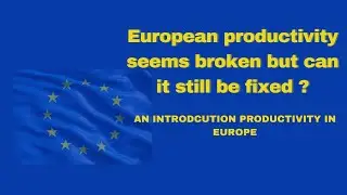 European productivity seems broken but can it still be fixed ? An introdcution productivity