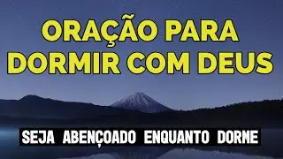ORAÇÃO PARA DORMIR COM DEUS