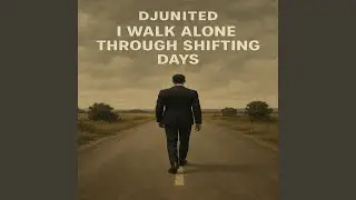 I walk alone through shifting days
