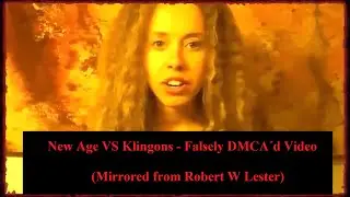 Robert W Lester&acute;s falsely DMCA d Video   New Age Vs  Klingons (mirror).