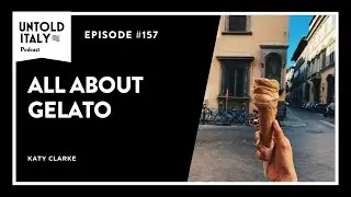 All about Gelato | Untold Italy travel podcast Ep 157