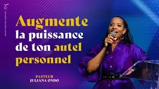 AUGMENTE LA PUISSANCE DE TON AUTEL PERSONNEL ! - Pasteur Juliana ONDO