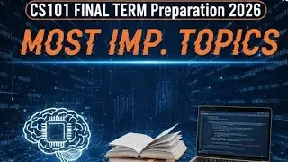 CS101 FINAL TERM Preparation 2026 | MOST IMP. TOPICS | Study With Sohaib