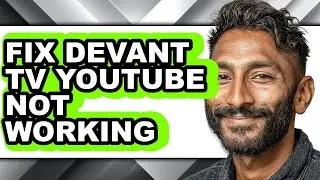 How to Fix Devant Tv Youtube Not Working (updated)