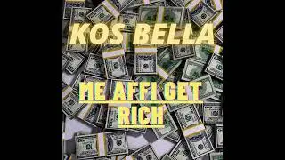 1 KOS BELLA - ME AFFI GET RICH official audio