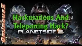 Planetside 2: OminousZ - Hackusations And Teleporting Hack