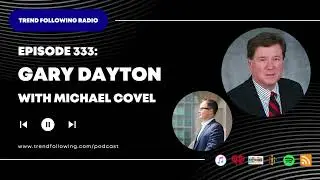 Ep. 333: Gary Dayton Interview with Michael Covel on Trend Following Radio