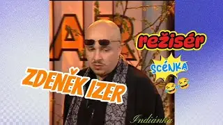 Zdeněk IZER : Režisér 🤣🤣 Top scénka