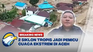 BREAKING NEWS - Indonesia Dilanda Cuaca Ekstrem, Apakah Siklon Tropis Jadi Faktor Utama?