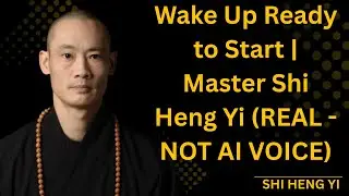 Wake Up Ready to Start  Master Shi Heng Yi REAL