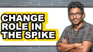 How to Change Role in the Spike - Step by Step