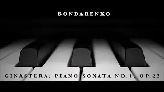 Ginastera: Piano Sonata No.1, op.22 - Anton Bondarenko, piano