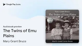 The Twins of Emu Plains by Mary Grant Bruce &middot; Audiobook preview