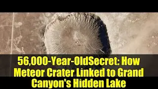 56,000-Year-OldSecret: How Meteor Crater Linked to Grand Canyon's Hidden Lake