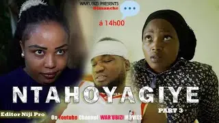 NTAHOYAGIYE_EPISODE 3