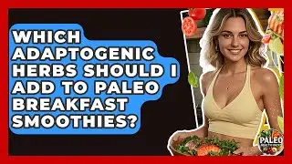 Which Adaptogenic Herbs Should I Add To Paleo Breakfast Smoothies? - Paleo Health Hacks