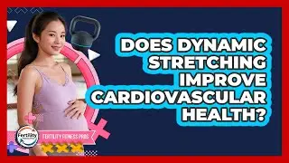 Does Dynamic Stretching Improve Cardiovascular Health? - Fertility Fitness Pro