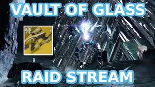 Destiny 2 VAULT OF GLASS RAID STREAM! Day 1 Attempt & Vex Mythoclast!