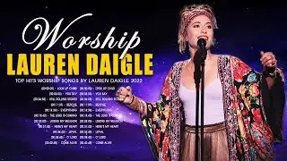 Popular Christian Worship Music 2022 - Top Lauren Daigle Christian Worship Songs  Playlist