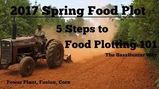 2017 Spring Food Plot (5 Steps to Food Plotting 101)
