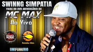 Swing Simpatia - Feat. MC Max :: Faixa 11 do DVD (MC Max - Ao Vivo no Complexo da Penha - RJ) ::