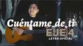 Eje 4 - Cuéntame de ti (Letra Oficial)